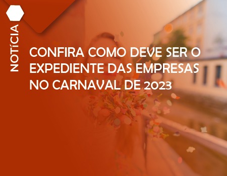 Confira como deve ser o expediente das empresas no Carnaval de 2023